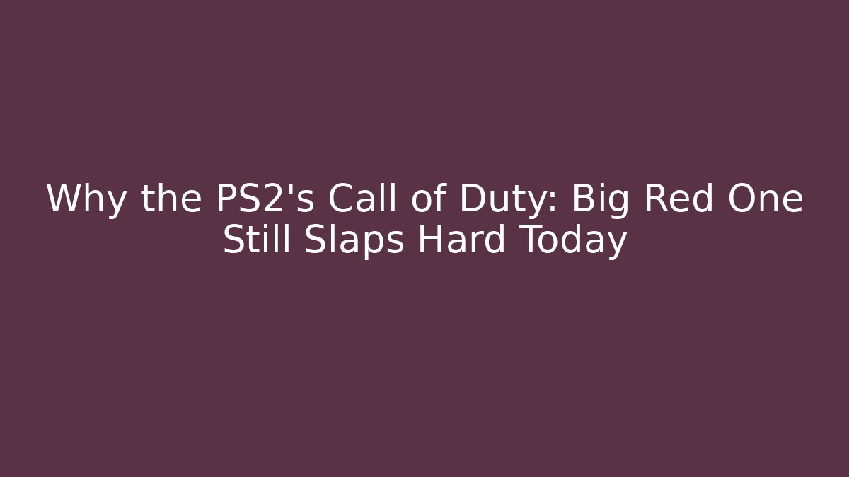 Why the PS2's Call of Duty: Big Red One Still Slaps Hard Today