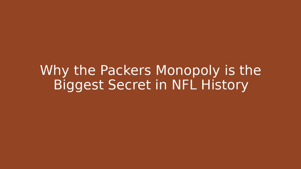 Why the Packers Monopoly is the Biggest Secret in NFL History