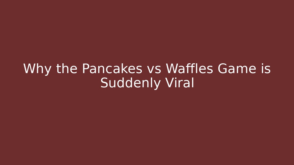 Why the Pancakes vs Waffles Game is Suddenly Viral