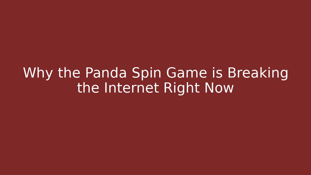 Why the Panda Spin Game is Breaking the Internet Right Now