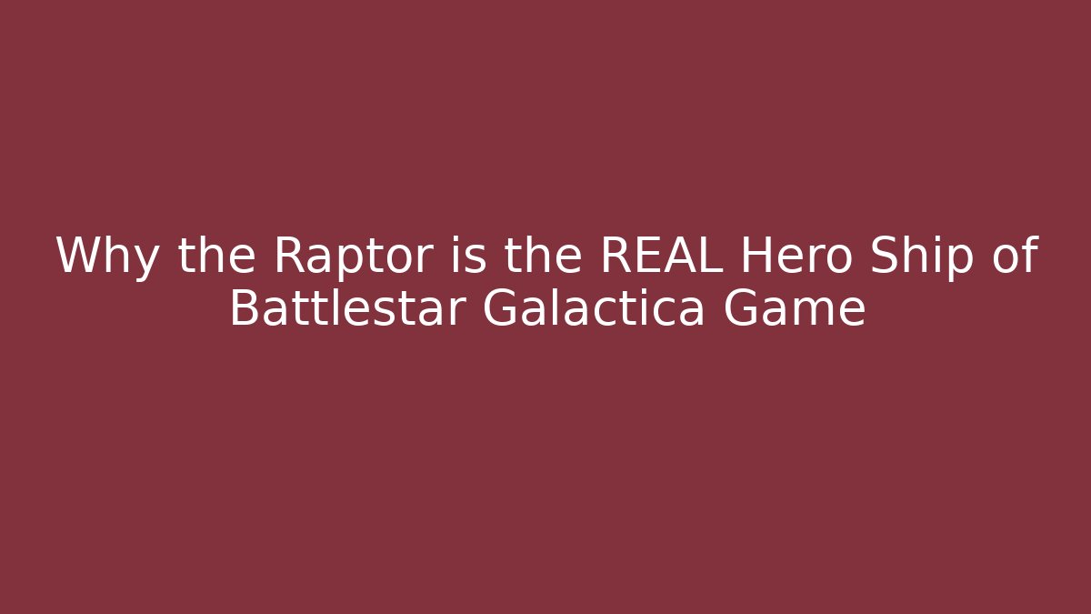 Why the Raptor is the REAL Hero Ship of Battlestar Galactica Game