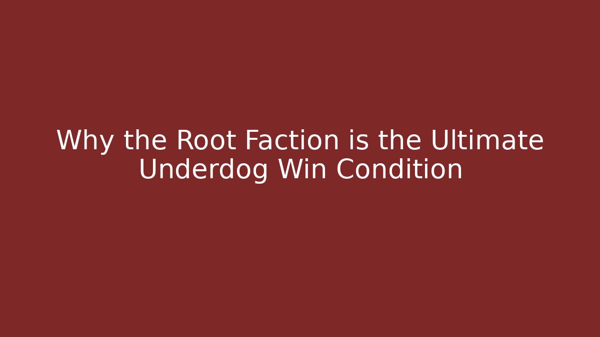 Why the Root Faction is the Ultimate Underdog Win Condition - Método de Aprovação