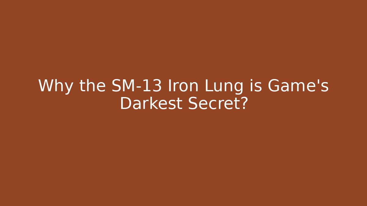 Why the SM-13 Iron Lung is Game's Darkest Secret?