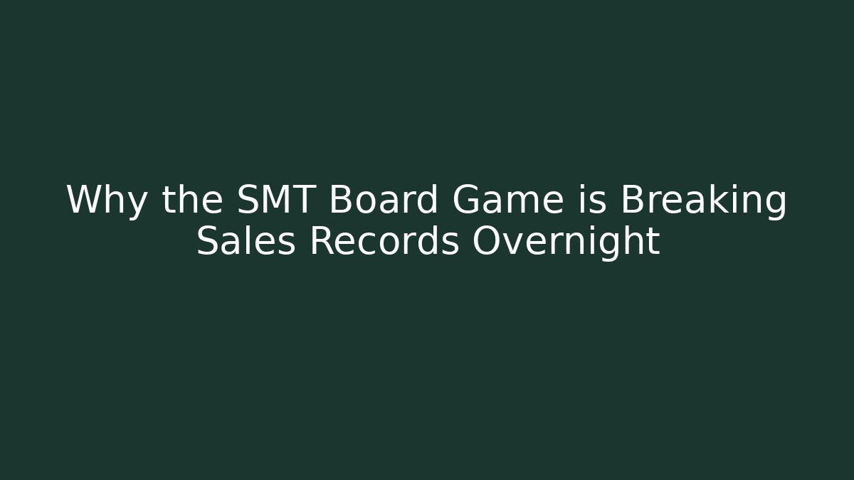 Why the SMT Board Game is Breaking Sales Records Overnight