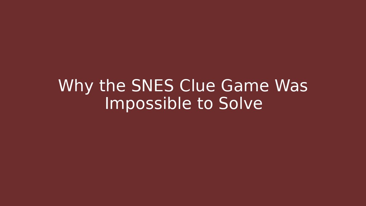 Why the SNES Clue Game Was Impossible to Solve - Método de Aprovação