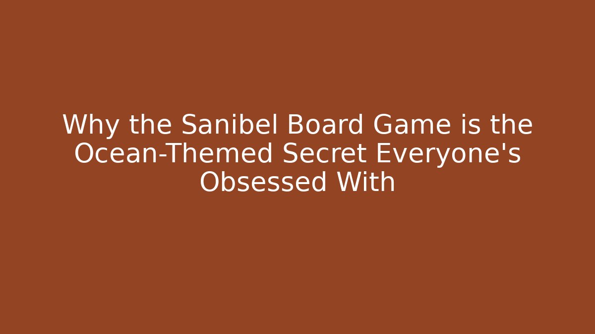 Why the Sanibel Board Game is the Ocean-Themed Secret Everyone’s Obsessed With - Método de Aprovação