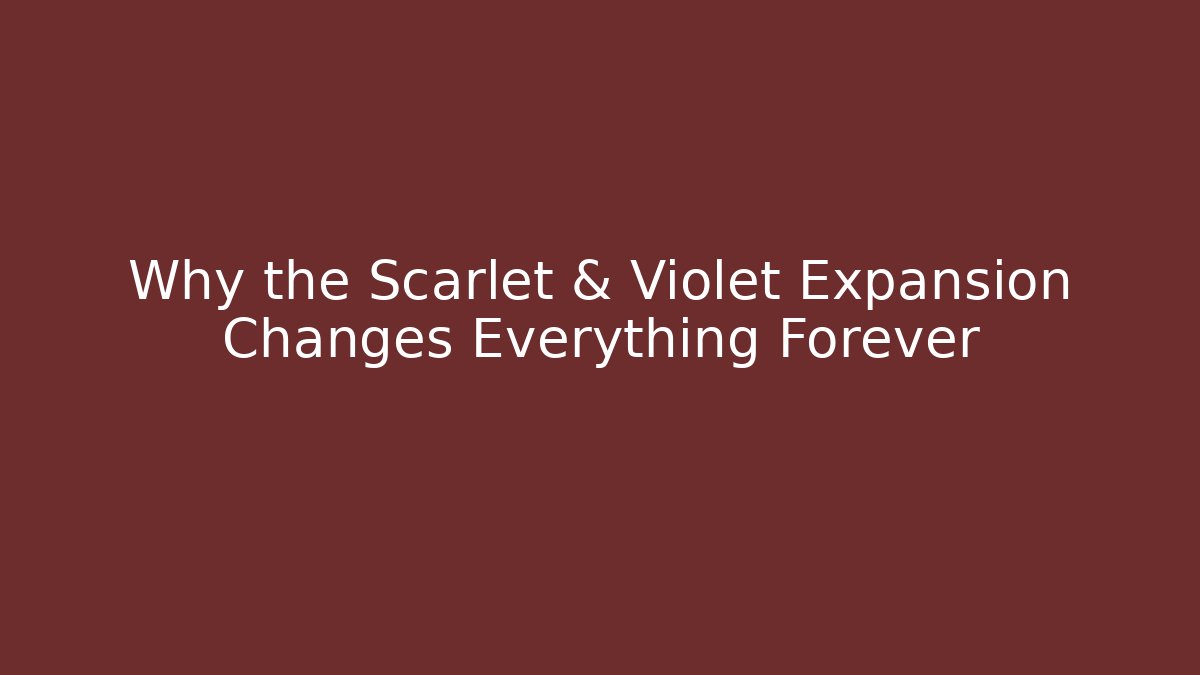 Why the Scarlet & Violet Expansion Changes Everything Forever