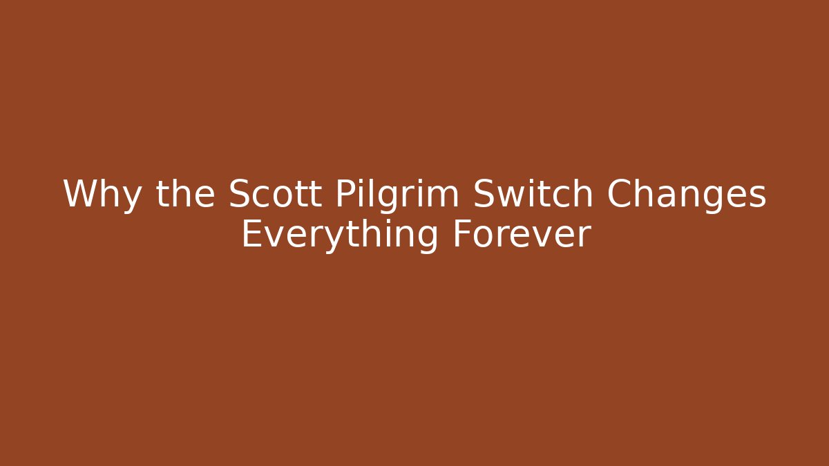 Why the Scott Pilgrim Switch Changes Everything Forever - Método de Aprovação