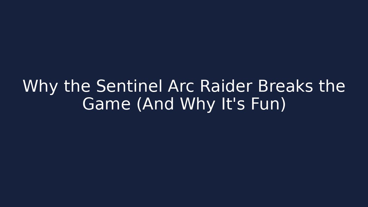 Why the Sentinel Arc Raider Breaks the Game (And Why It’s Fun)