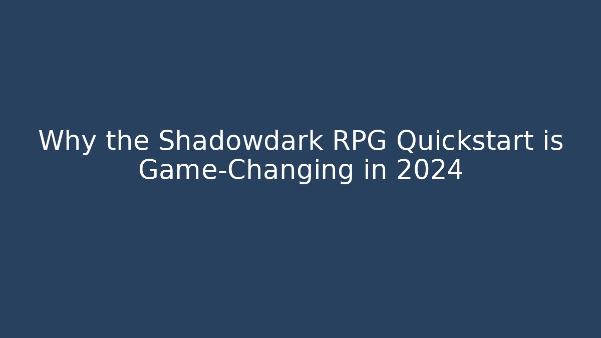 Why the Shadowdark RPG Quickstart is Game-Changing in 2024