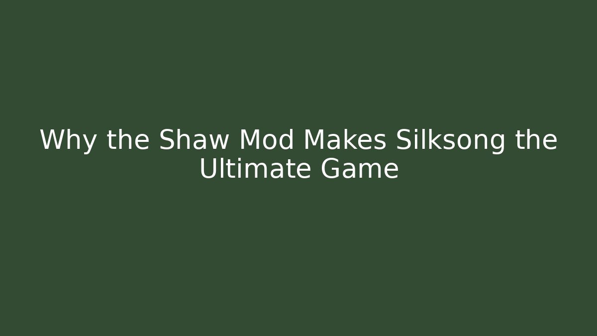 Why the Shaw Mod Makes Silksong the Ultimate Game