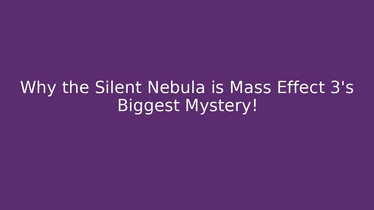 Why the Silent Nebula is Mass Effect 3's Biggest Mystery!