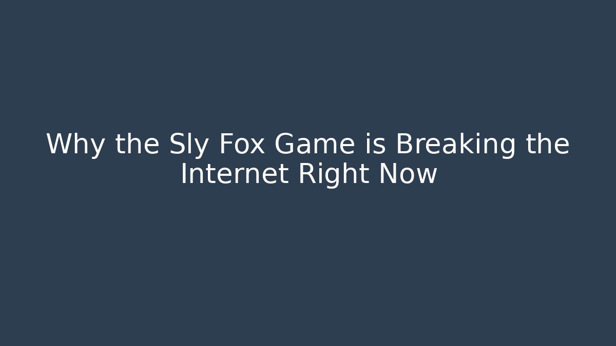 Why the Sly Fox Game is Breaking the Internet Right Now