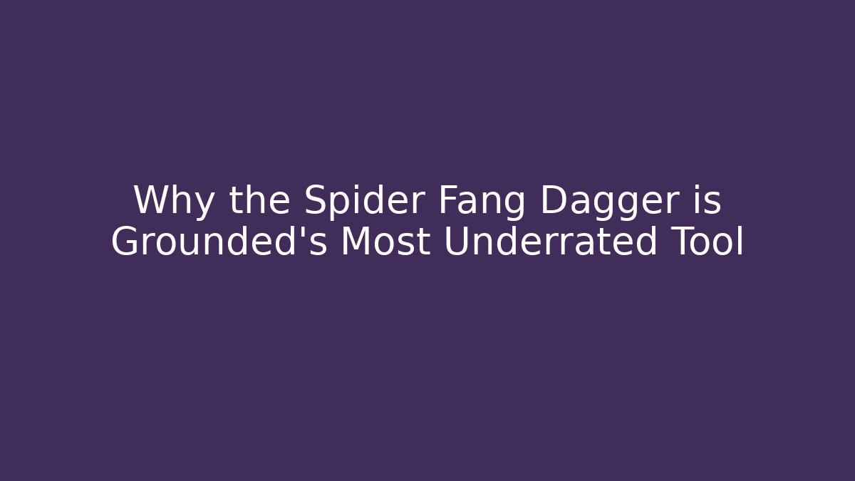 Why the Spider Fang Dagger is Grounded's Most Underrated Tool