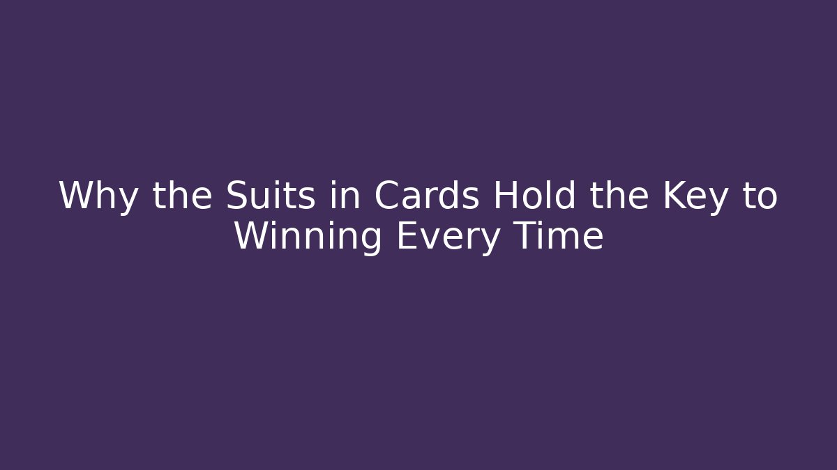 Why the Suits in Cards Hold the Key to Winning Every Time