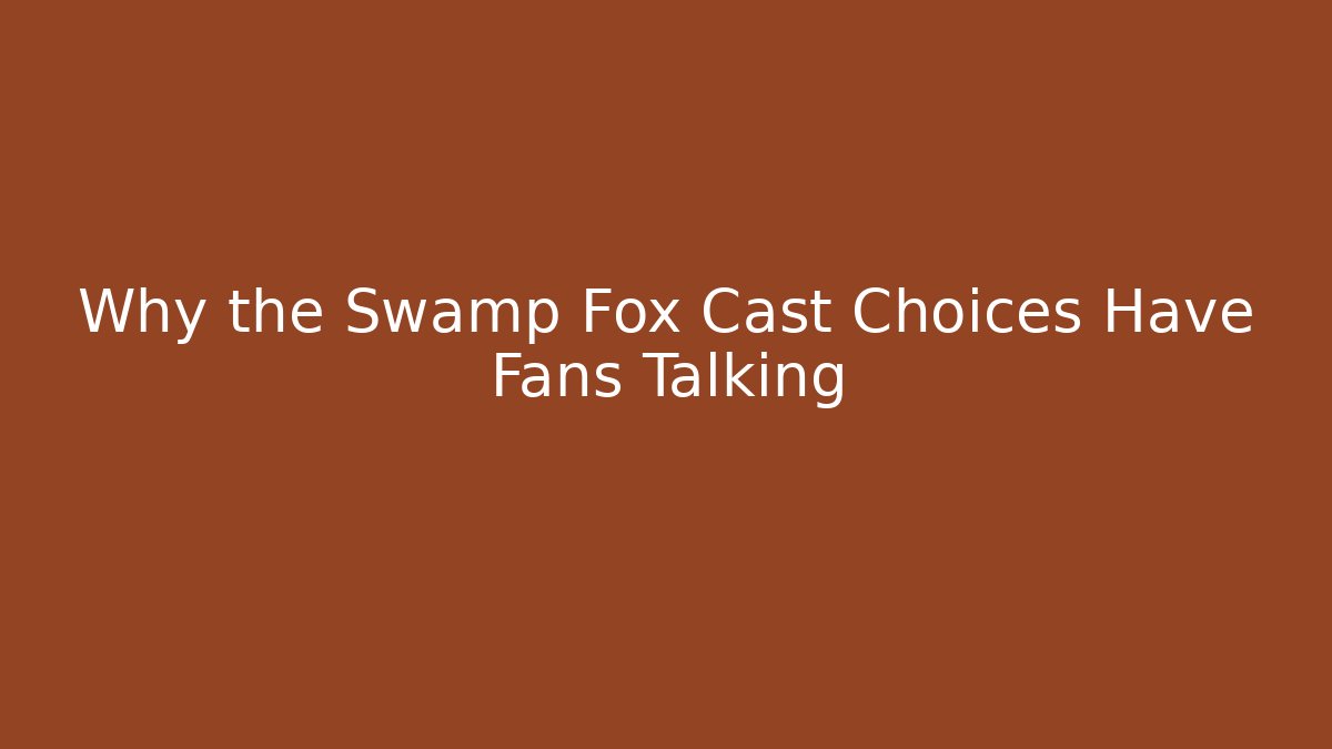 Why the Swamp Fox Cast Choices Have Fans Talking