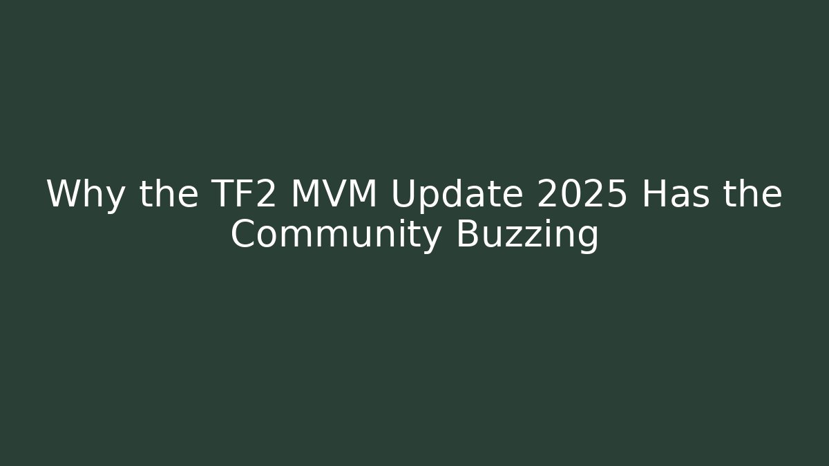 Why the TF2 MVM Update 2025 Has the Community Buzzing