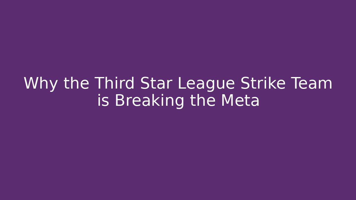 Why the Third Star League Strike Team is Breaking the Meta