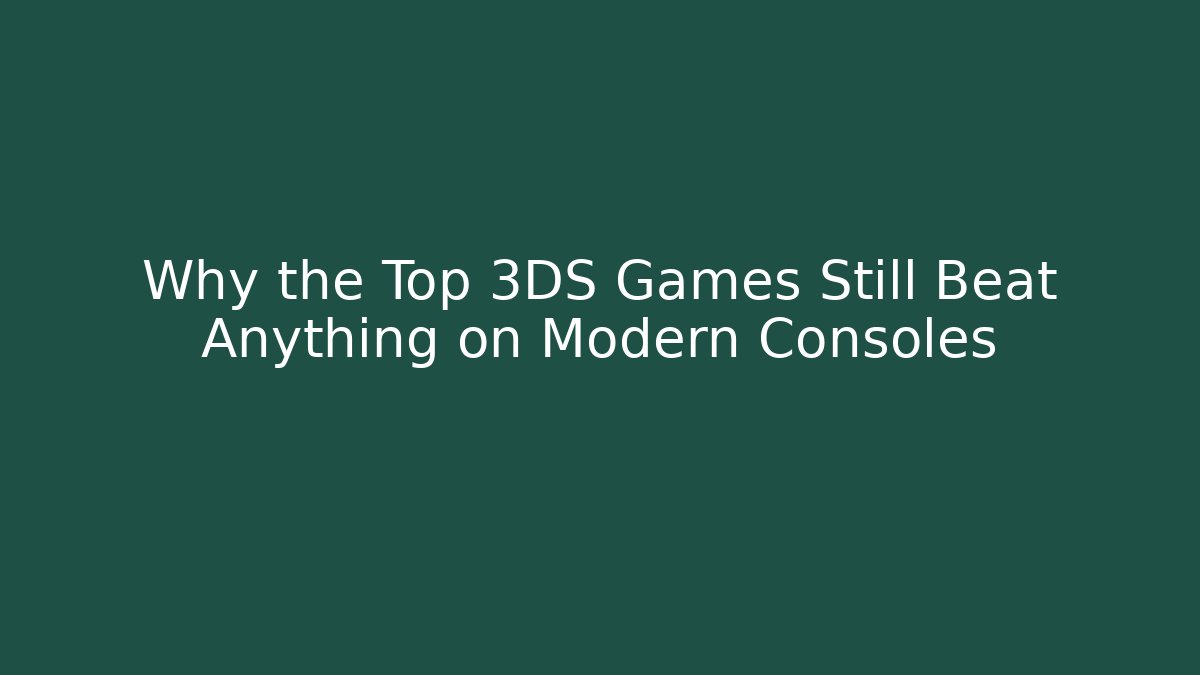 Why the Top 3DS Games Still Beat Anything on Modern Consoles