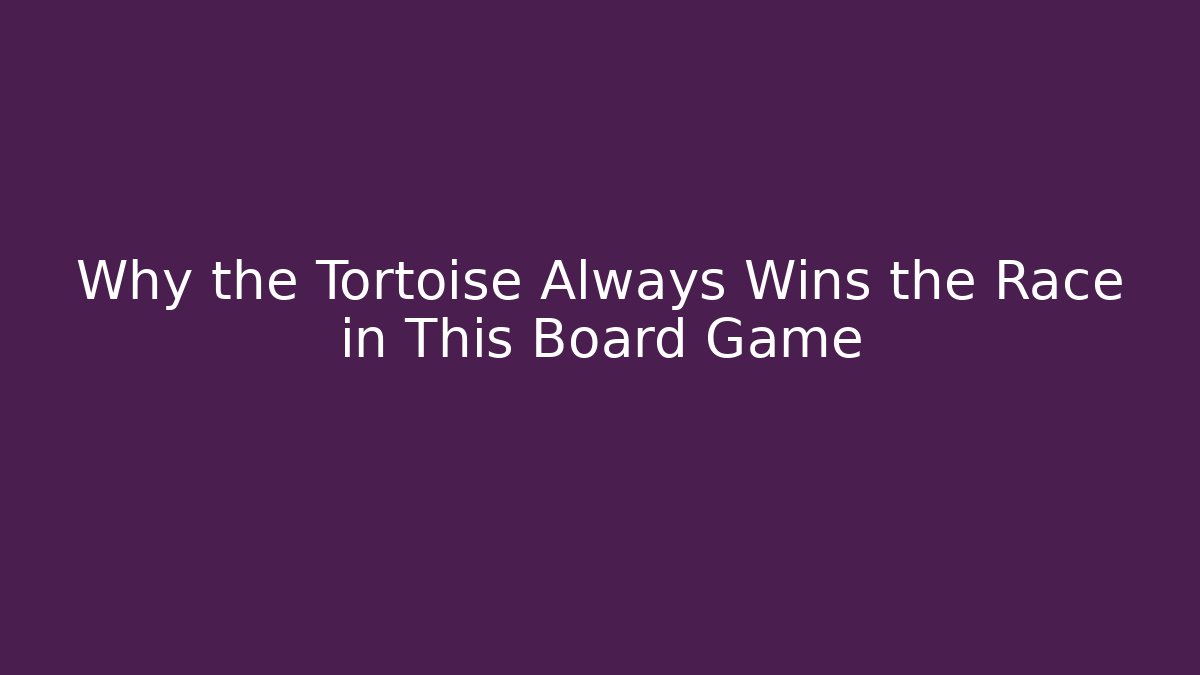 Why the Tortoise Always Wins the Race in This Board Game