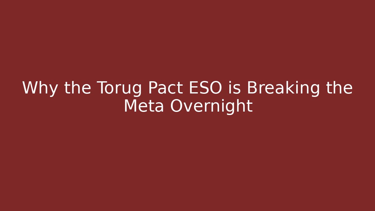 Why the Torug Pact ESO is Breaking the Meta Overnight - Método de Aprovação