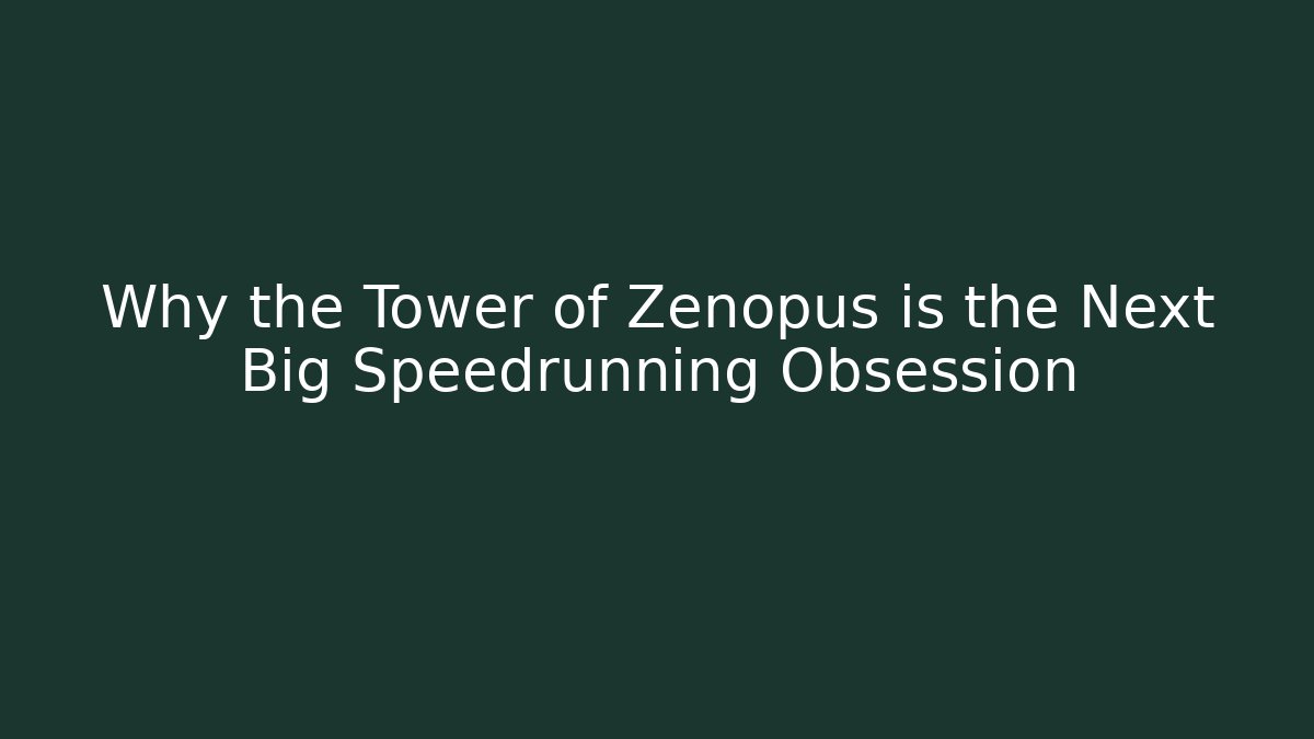 Why the Tower of Zenopus is the Next Big Speedrunning Obsession