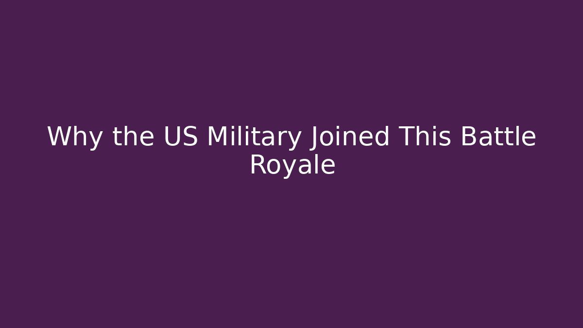 Why the US Military Joined This Battle Royale - Método de Aprovação