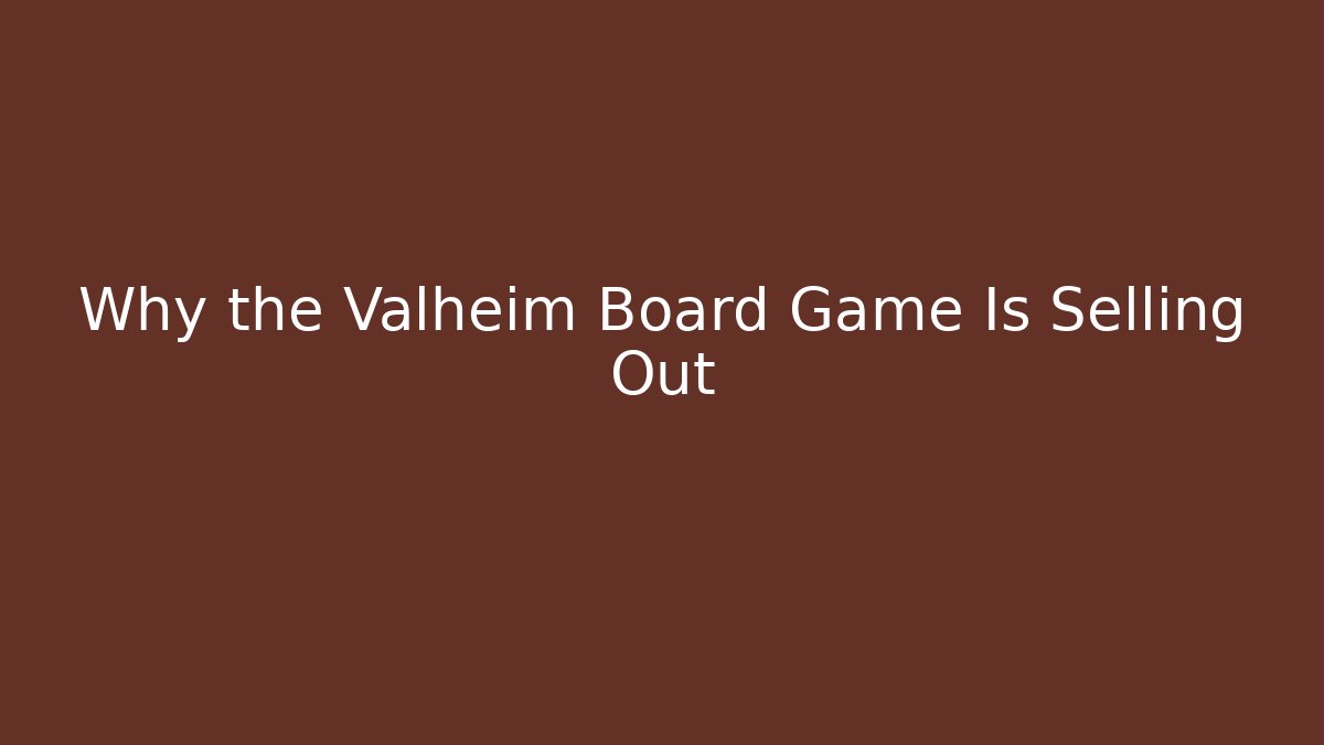Why the Valheim Board Game Is Selling Out