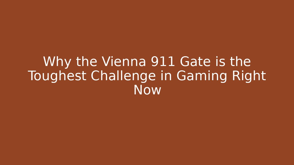 Why the Vienna 911 Gate is the Toughest Challenge in Gaming Right Now