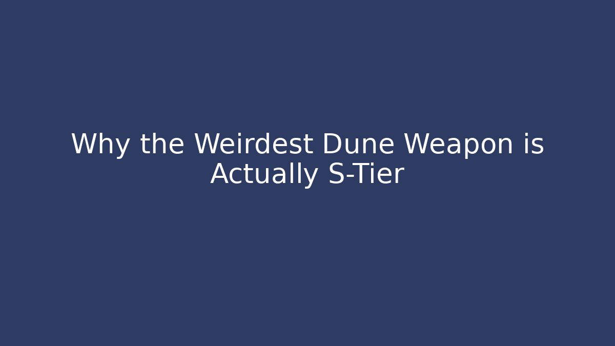 Why the Weirdest Dune Weapon is Actually S-Tier