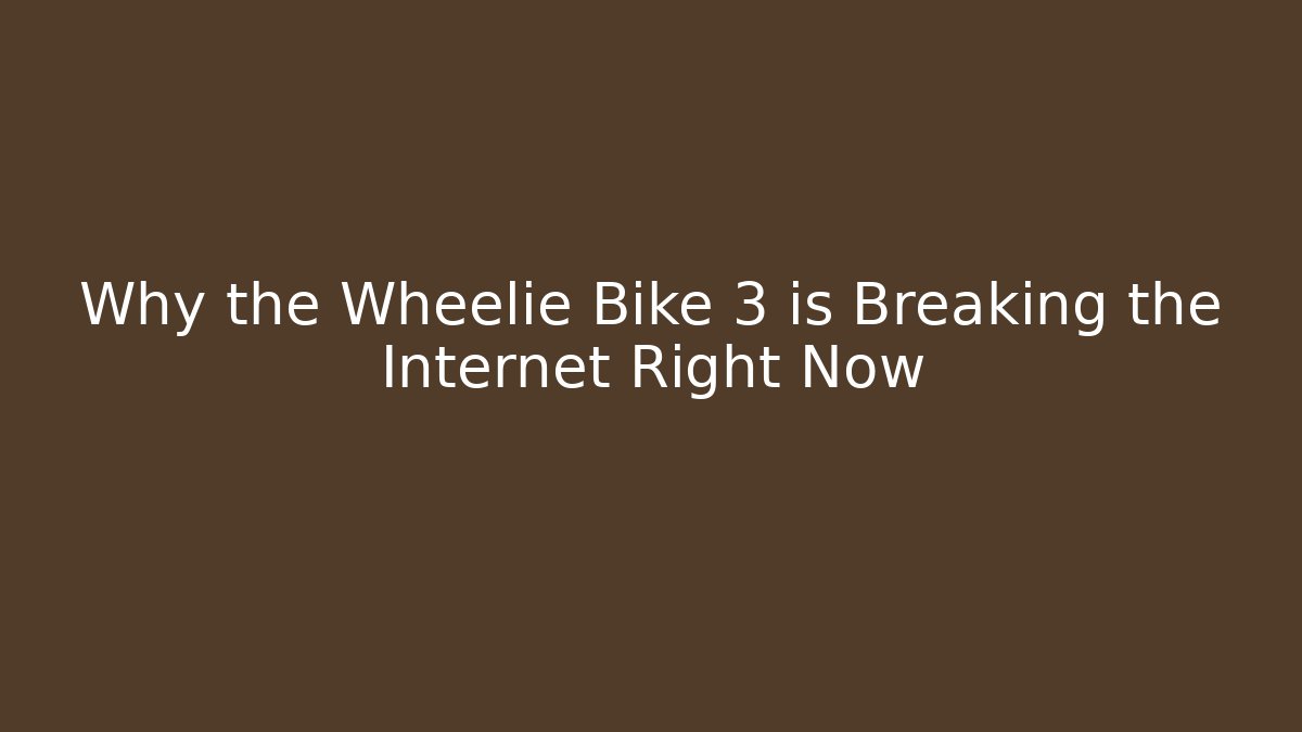 Why the Wheelie Bike 3 is Breaking the Internet Right Now