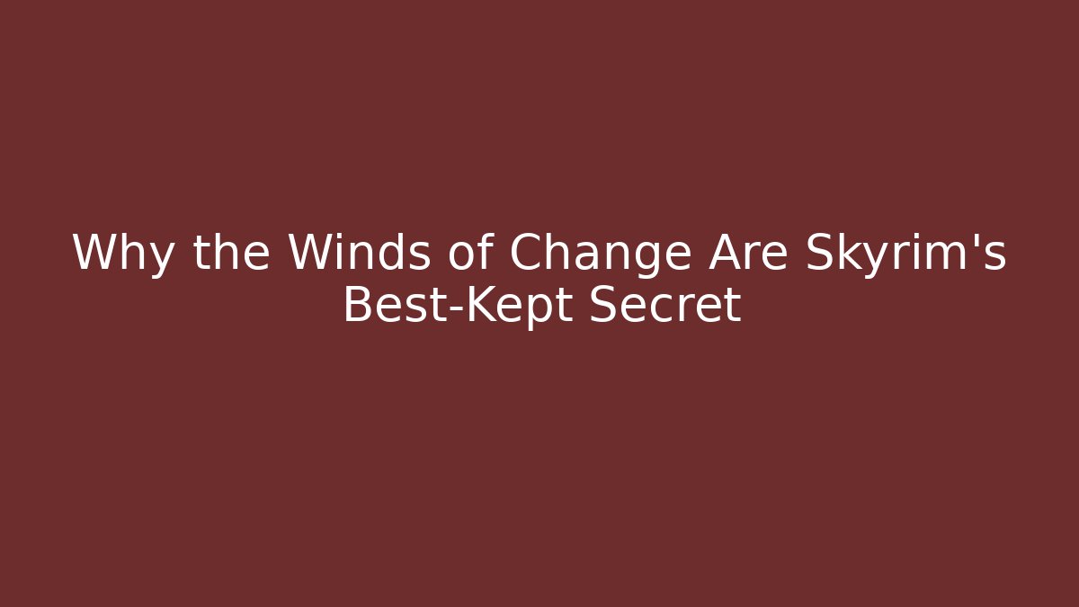 Why the Winds of Change Are Skyrim's Best-Kept Secret