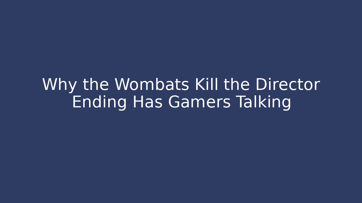 Why the Wombats Kill the Director Ending Has Gamers Talking