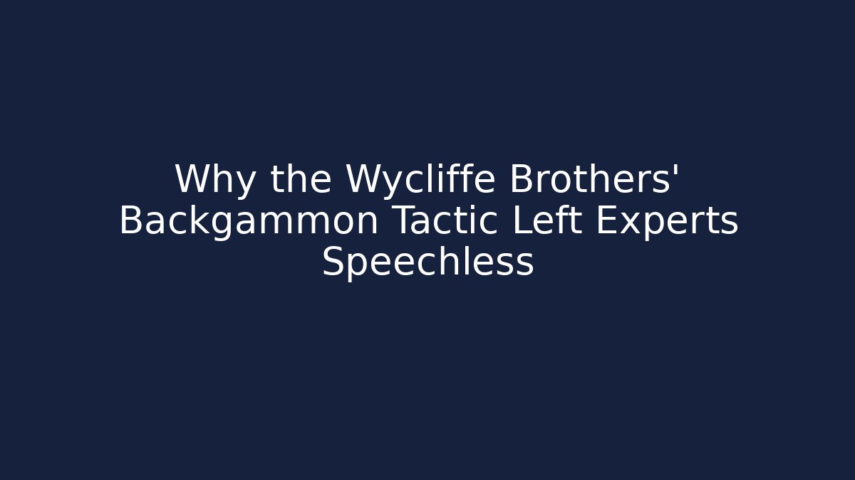 Why the Wycliffe Brothers' Backgammon Tactic Left Experts Speechless
