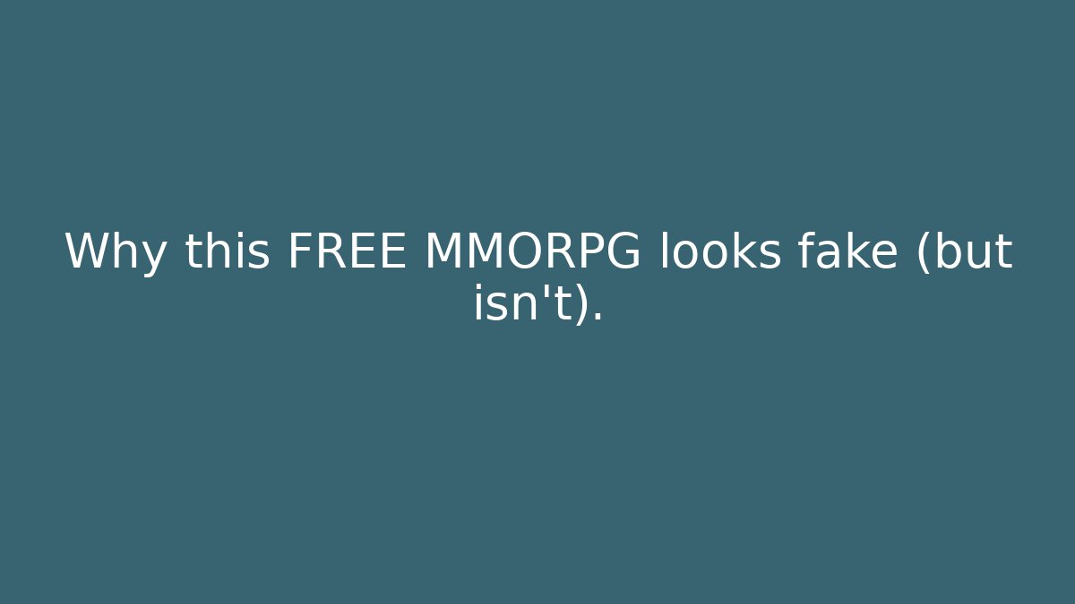 Why this FREE MMORPG looks fake (but isn’t).