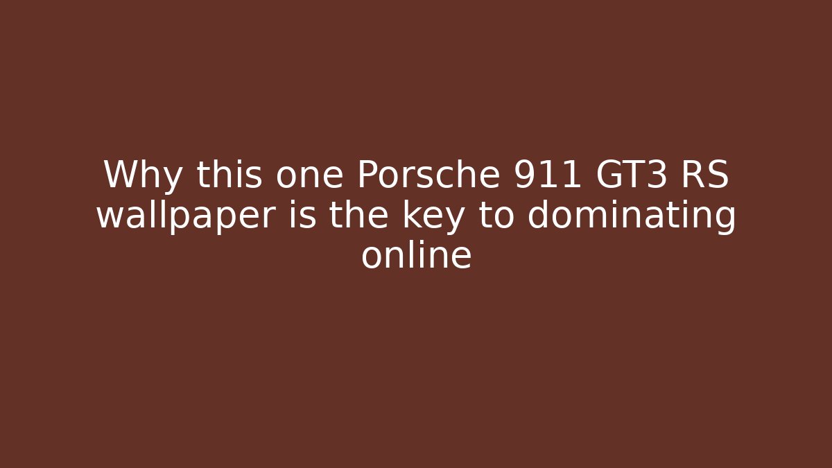 Why this one Porsche 911 GT3 RS wallpaper is the key to dominating online
