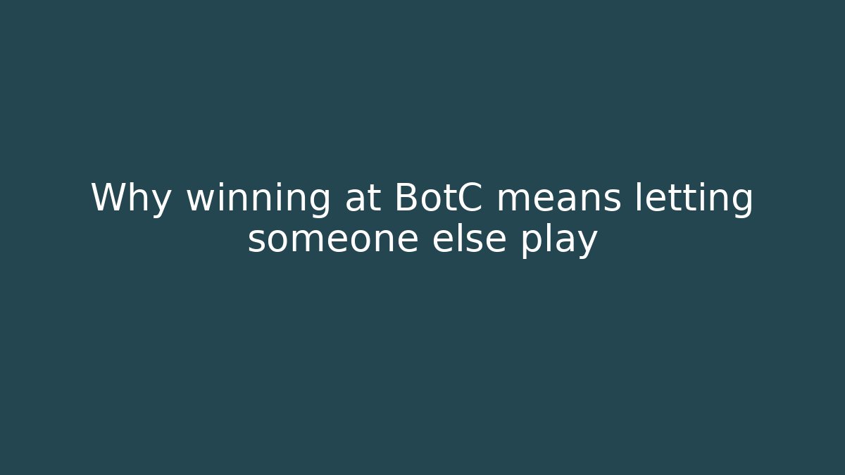 Why winning at BotC means letting someone else play