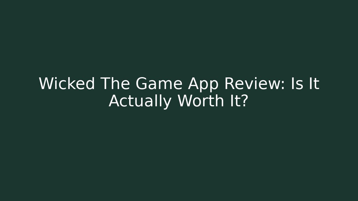 Wicked The Game App Review: Is It Actually Worth It?