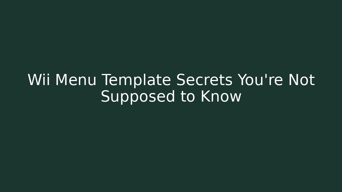 Wii Menu Template Secrets You’re Not Supposed to Know