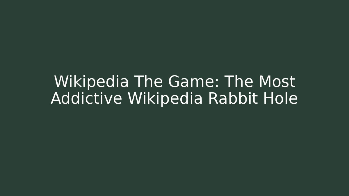 Wikipedia The Game: The Most Addictive Wikipedia Rabbit Hole