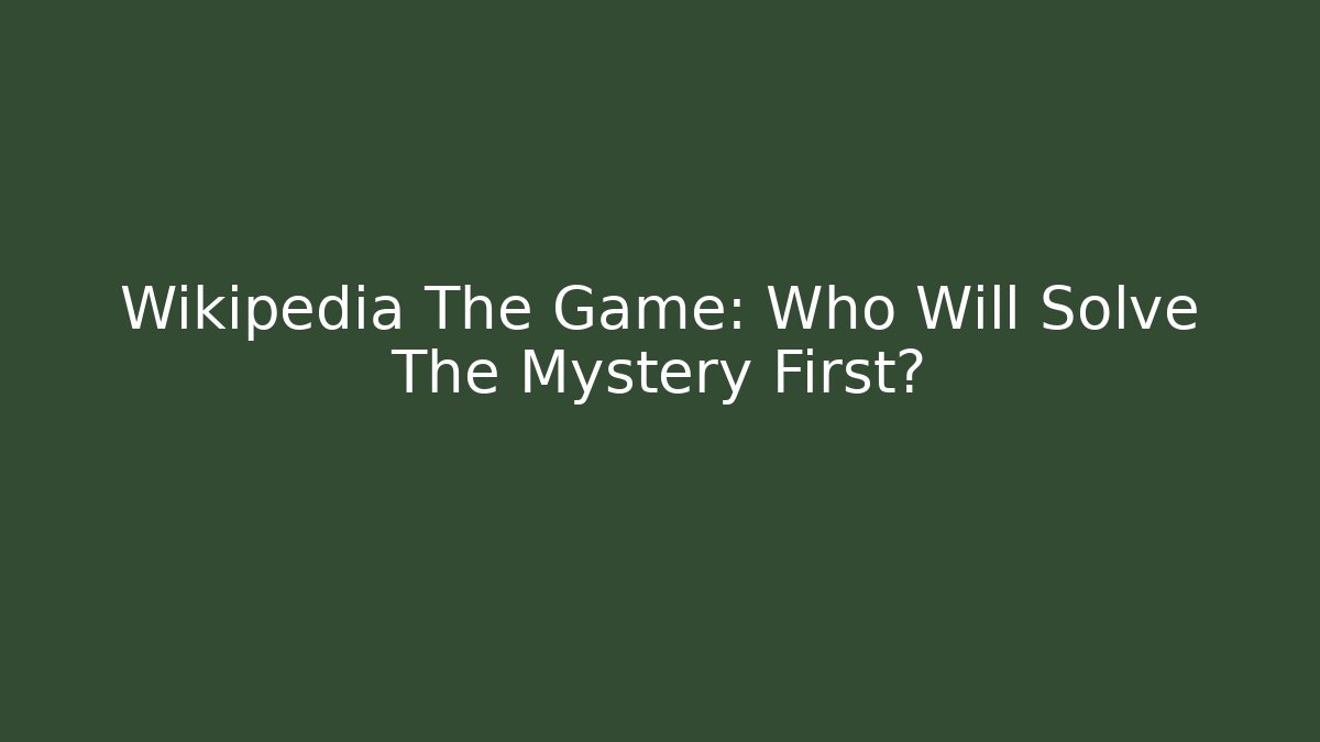 Wikipedia The Game: Who Will Solve The Mystery First? - Método de Aprovação
