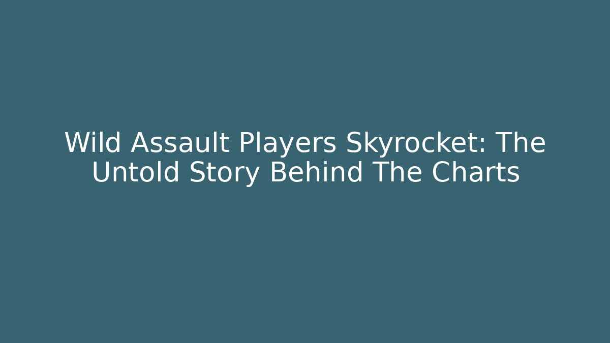 Wild Assault Players Skyrocket: The Untold Story Behind The Charts - Método de Aprovação