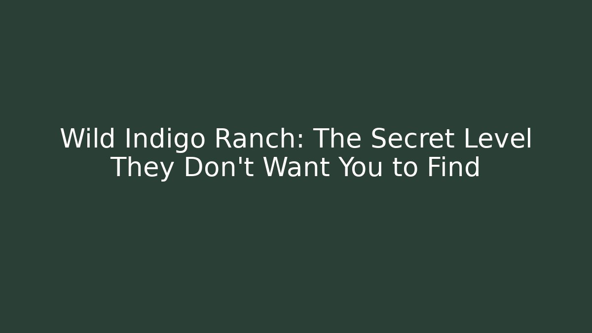 Wild Indigo Ranch: The Secret Level They Don't Want You to Find - Método de Aprovação