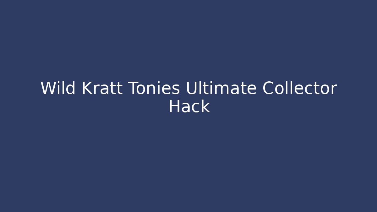 Wild Kratt Tonies Ultimate Collector Hack