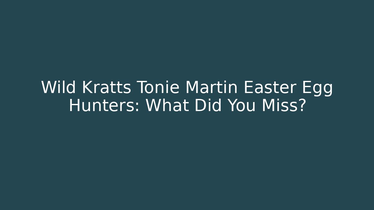 Wild Kratts Tonie Martin Easter Egg Hunters: What Did You Miss?