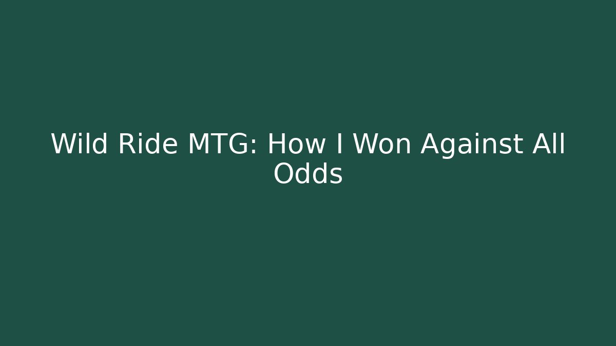 Wild Ride MTG: How I Won Against All Odds