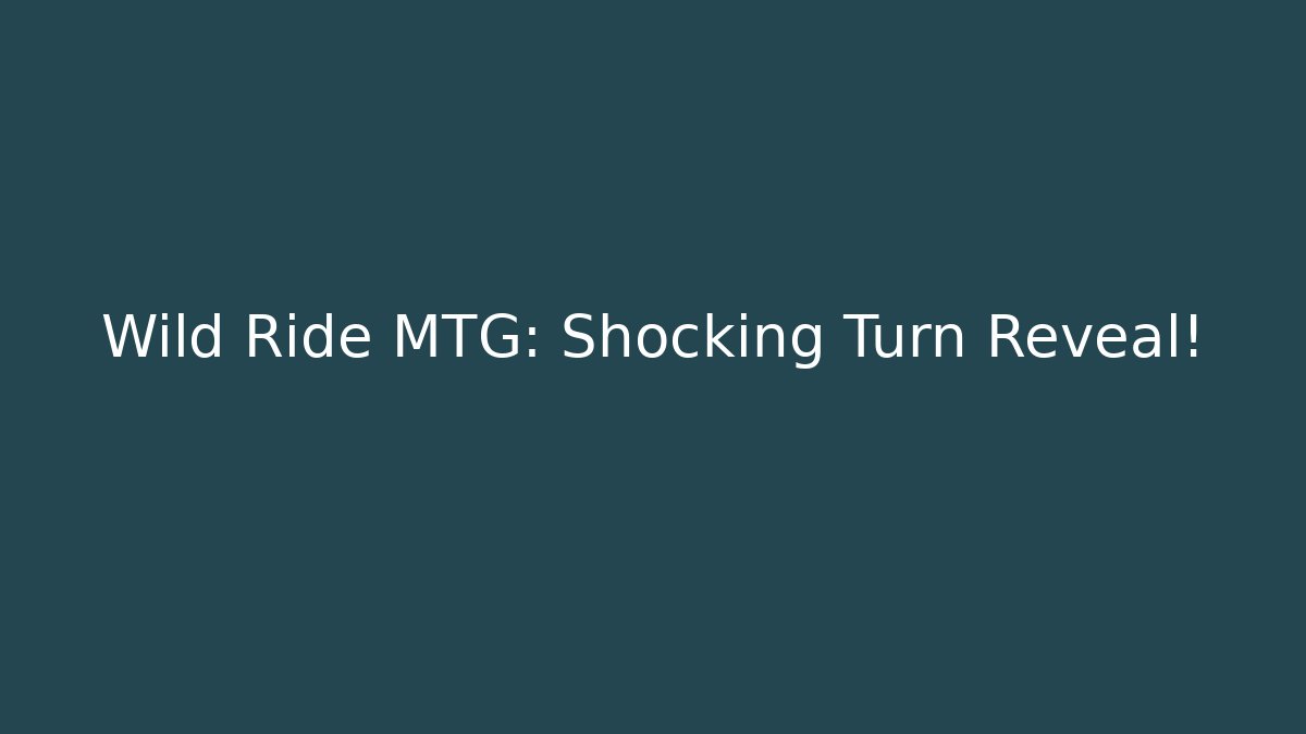 Wild Ride MTG: Shocking Turn Reveal!
