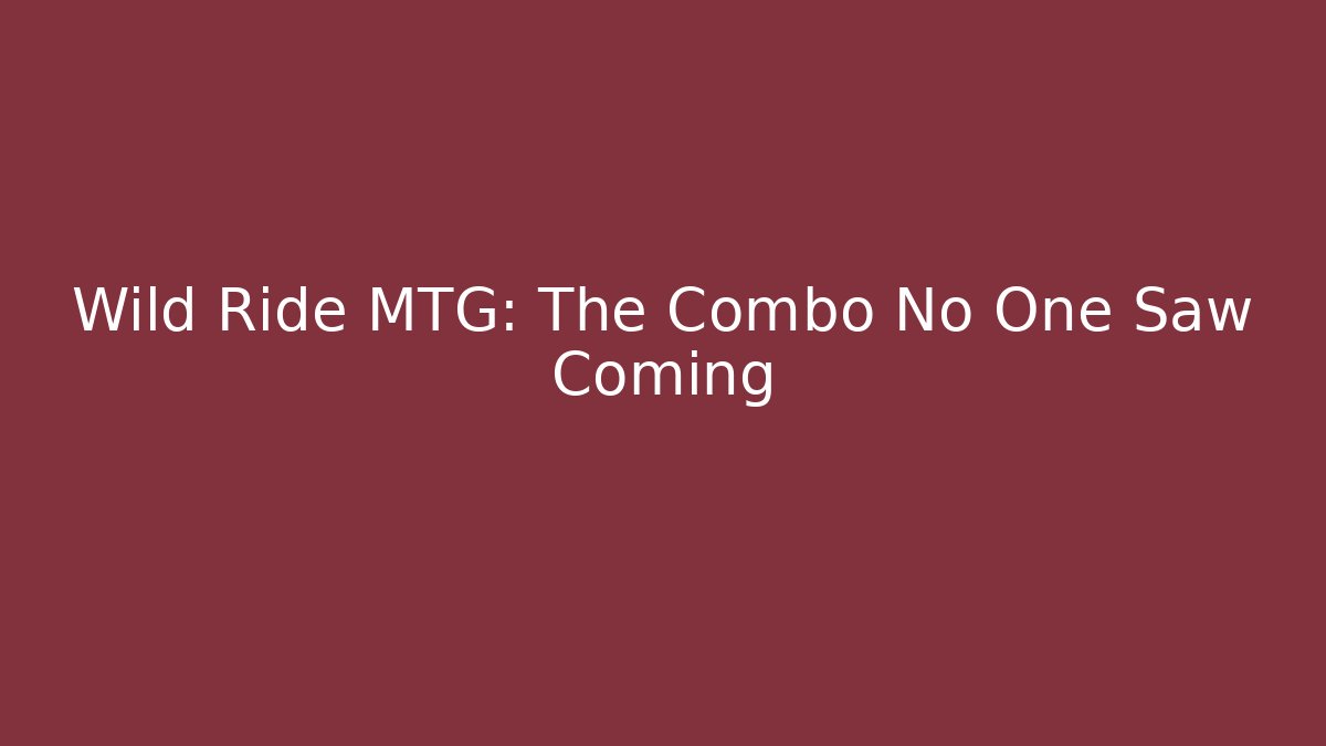 Wild Ride MTG: The Combo No One Saw Coming