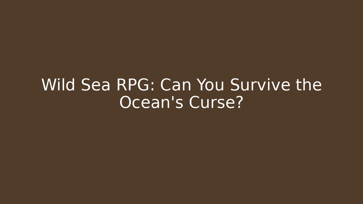 Wild Sea RPG: Can You Survive the Ocean's Curse?