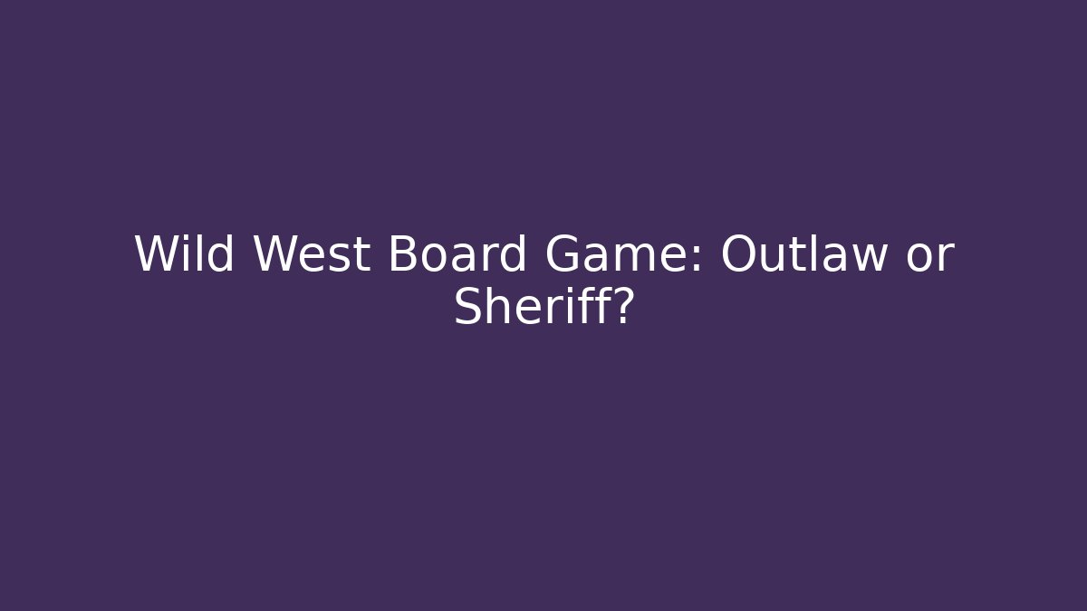 Wild West Board Game: Outlaw or Sheriff?